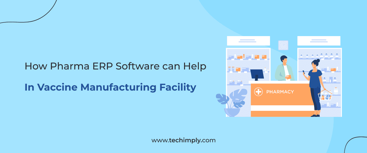 How Pharma ERP Software can Help in Vaccine Manufacturing Facility.